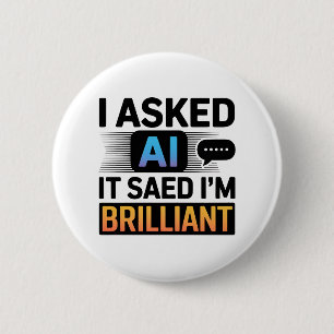 AI Said I’m Brilliant – Funny Tech Quote 2 Inch Round Button