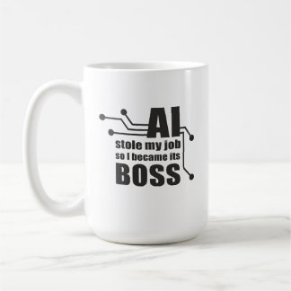AI Stole My Job, So I Became Its Boss Coffee Mug