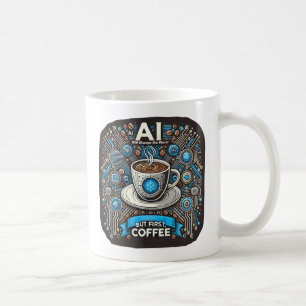 AI will change the world. But first coffee Coffee Mug