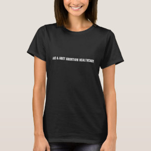 Aid & Abet Abortion Healthcare white text simple T-Shirt