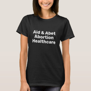 Aid & Abet Abortion Healthcare white typography T-Shirt