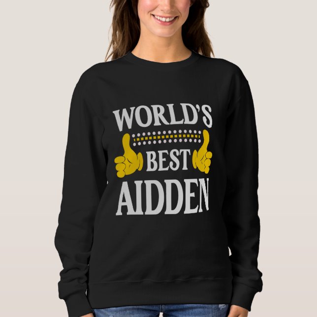 Aidden Personal Name Funny First Name World's Best Sweatshirt (Front)