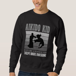 Aikido Kid Like Normal Kid Except More Awesome Mar Sweatshirt