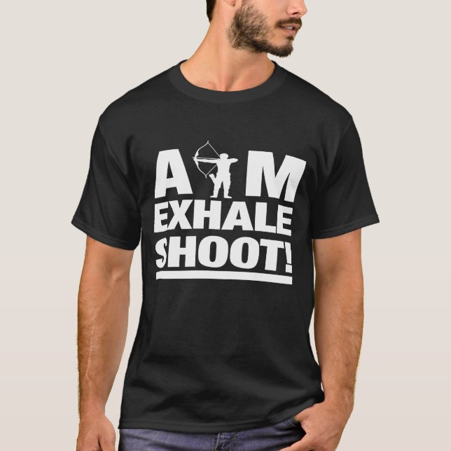 Aim Exhale Shoot Archery Archer T-Shirt (Front)