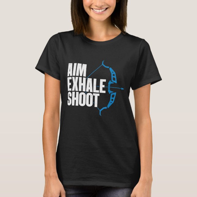 Aim Exhale Shoot Funny Bow Hunter Archery Bowhunti T-Shirt (Front)