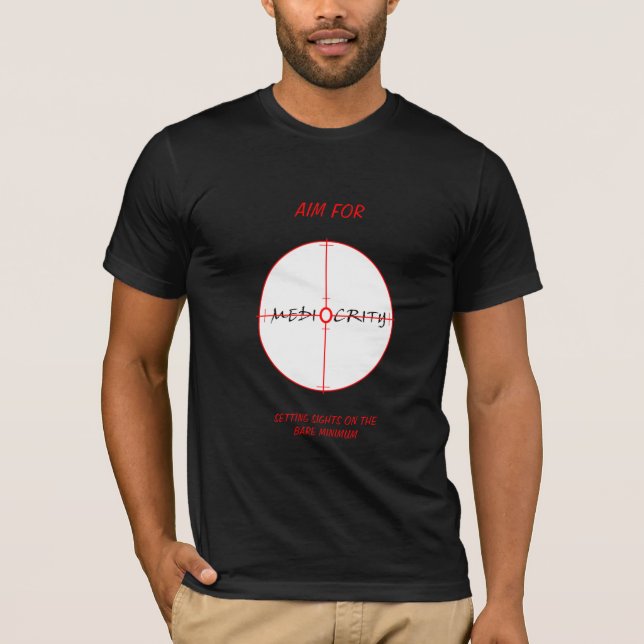 Aim For Mediocrity T-Shirt (Front)