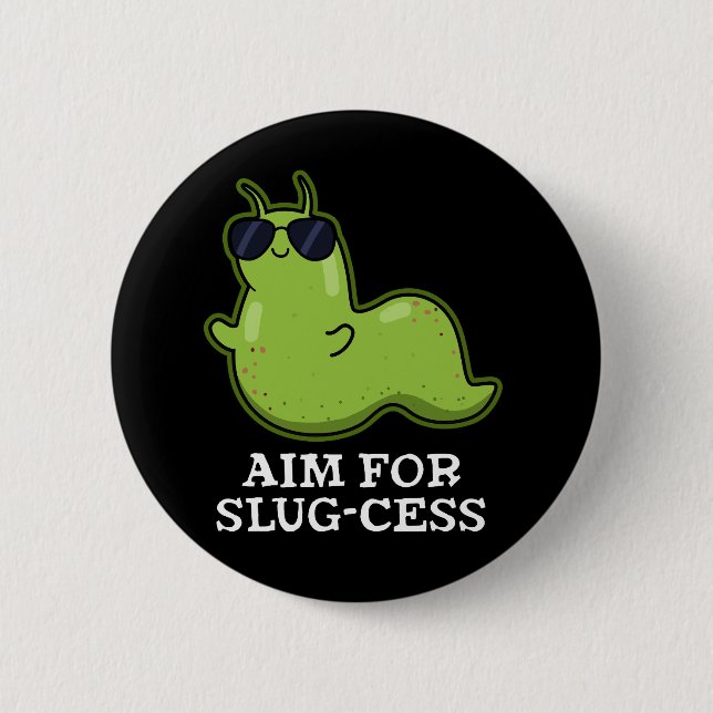 Aim For Slug-cess Funny Positive Slug Pun Dark BG 2 Inch Round Button (Front)
