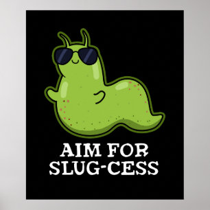 Aim For Slug-cess Funny Positive Slug Pun Dark BG Poster