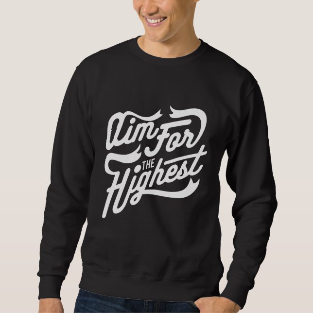Aim For The Highest   Motivational Sweatshirt (Front)