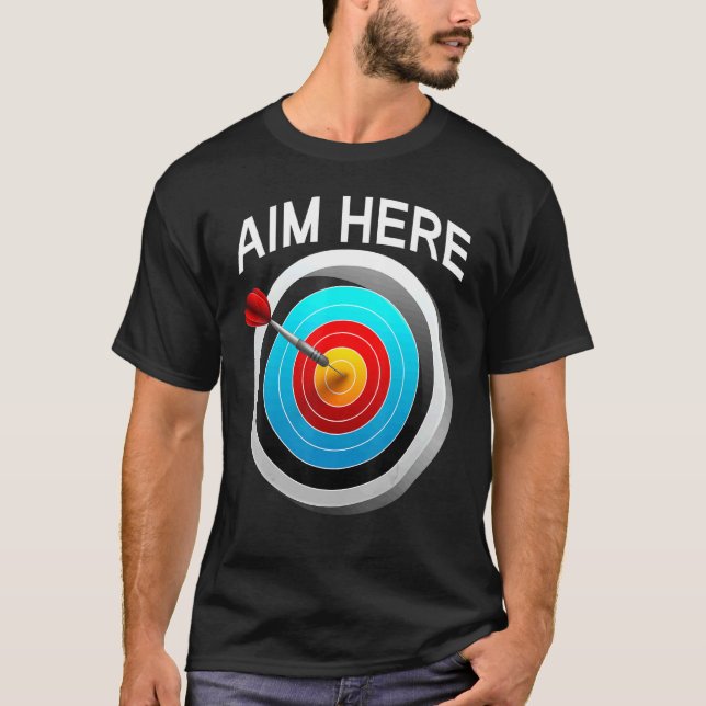 Aim Here Darts Players Bullseye Target T-Shirt (Front)