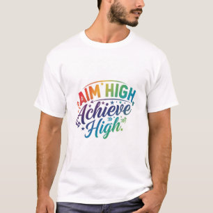 Aim High, Achieve High. T-Shirt