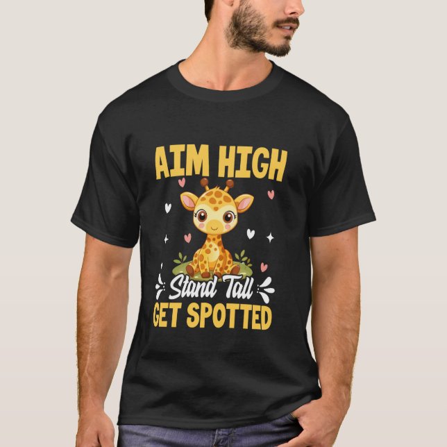 Aim High Stand Tall Get Spotted Giraffe T-Shirt (Front)