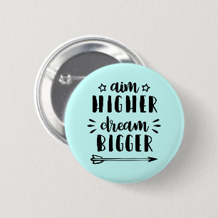 Aim Higher Dream Bigger 2 Inch Round Button