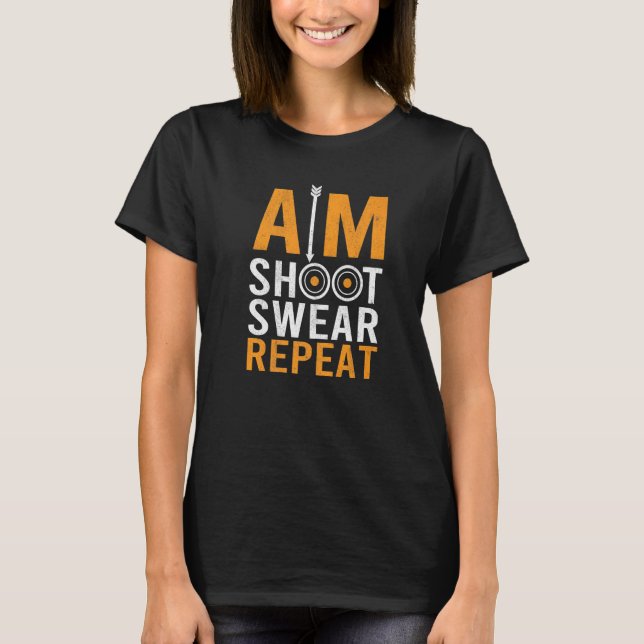 Aim Shoot Swear Bowman Archer Bowhunting Target Ar T-Shirt (Front)