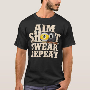 Aim Shoot Swear Repeat - 8 Ball Billiard Game Pool T-Shirt