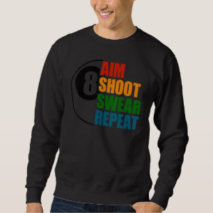 Aim Shoot Swear Repeat 8 Ball Pool Billiards Playe Sweatshirt