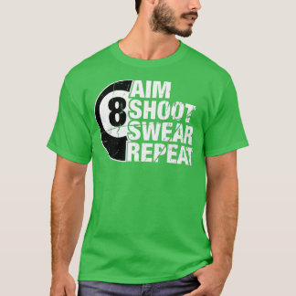 Aim Shoot Swear Repeat 8 Ball Pool Billiards Playe T-Shirt