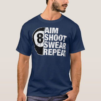 Aim Shoot Swear Repeat 8 Ball Pool Billiards T-Shirt