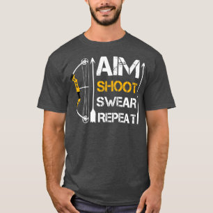 Aim Shoot Swear Repeat Archery Gift Hobby  T-Shirt
