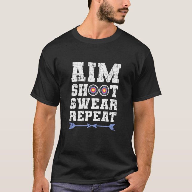 Aim Shoot Swear Repeat Bowhunting And Archery T-Shirt (Front)