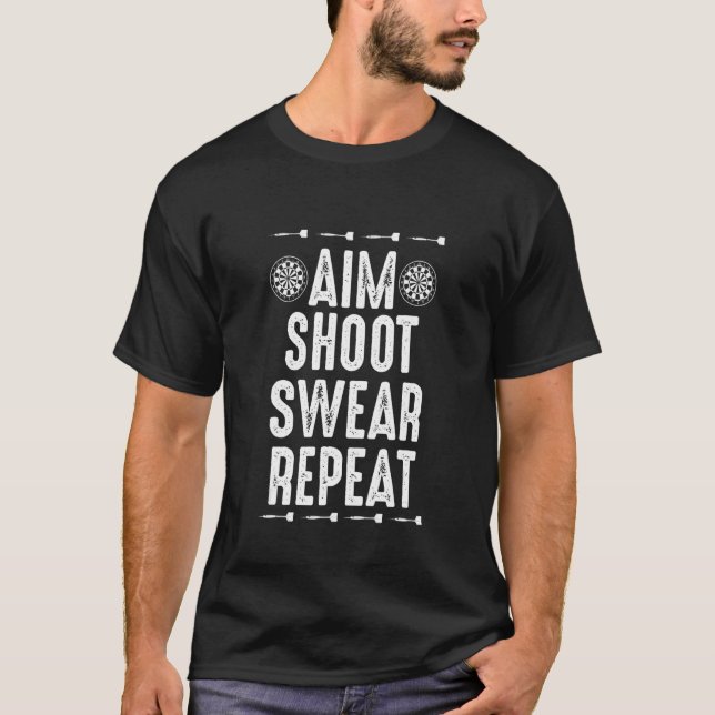 Aim Shoot Swear Repeat  Dart  for Dart Players T-Shirt (Front)