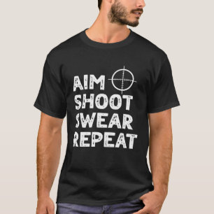 Aim Shoot Swear Repeat  Deer Hunting Saying T-Shirt