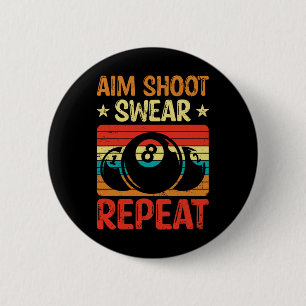 Aim Shoot Swear Repeat I Pool Billiard I Snooker I 2 Inch Round Button