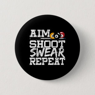 Aim Shoot Swear Repeat Made For A Pool Billiards P 2 Inch Round Button