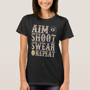 Aim Shoot Swear Repeat  Pool Billards T-Shirt