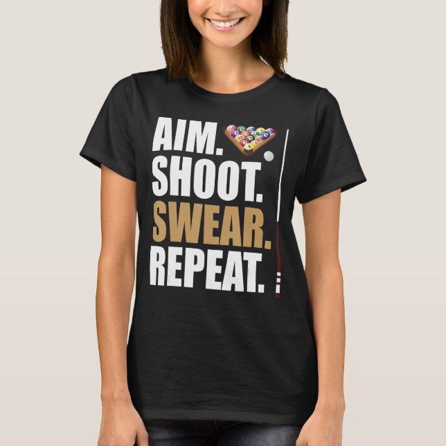 Aim Shoot Swear Repeat  Pool Billiard Snooker T-Shirt (Front)