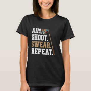 Aim Shoot Swear Repeat - Pool Billiard T-Shirt