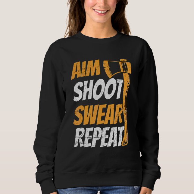 Aim Shoot Swear Repeat Quote For Your Axe Throwing Sweatshirt (Front)