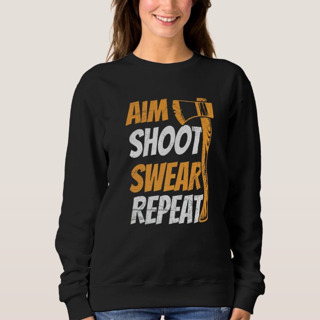 Aim Shoot Swear Repeat Quote For Your Axe Throwing Sweatshirt (Front)