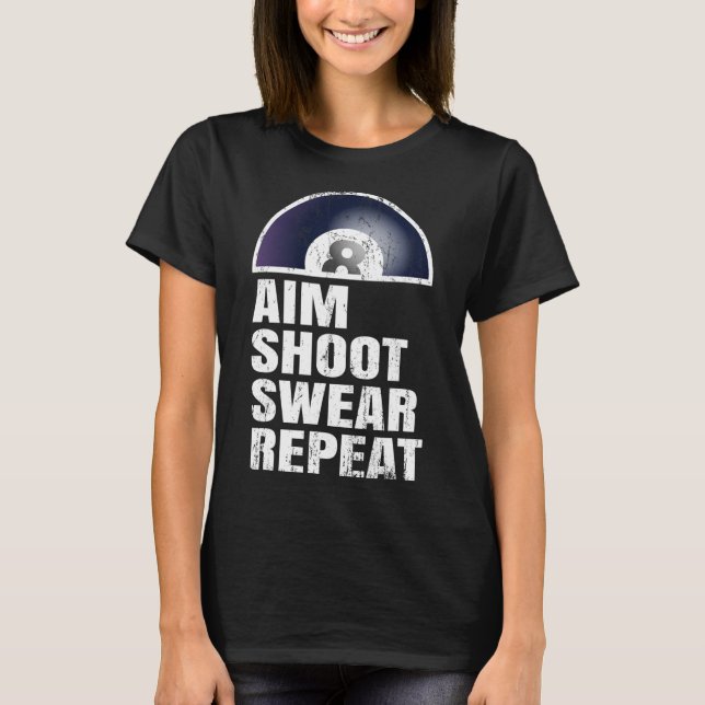 Aim Shoot Swear Repeat - Snooker Pool Player Billi T-Shirt (Front)