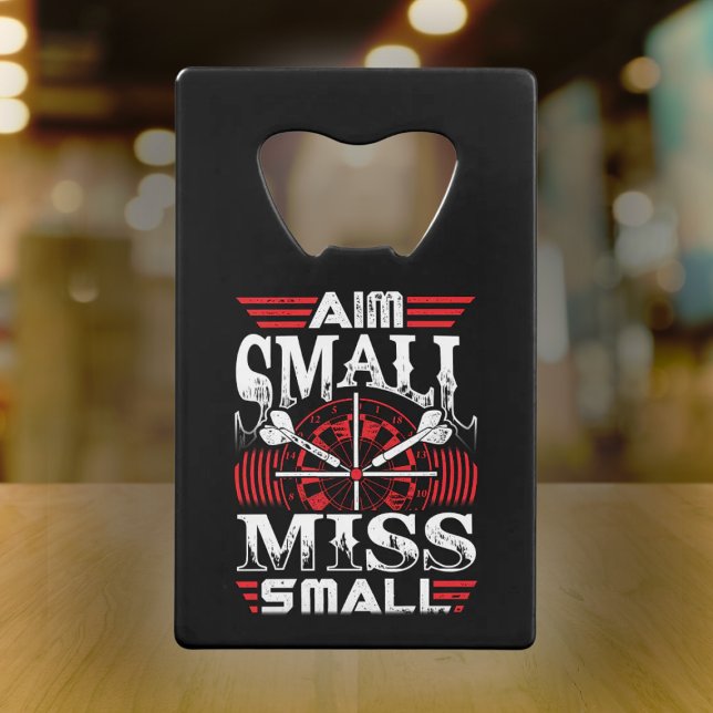 Aim Small Miss Small - Dart Player Credit Card Bottle Opener (Creator Uploaded)