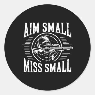 Aim Small Miss Small Hunting  Classic Round Sticker