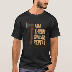 Aim Throw Swear Repeat Axe Throwing Lumberjack T-Shirt