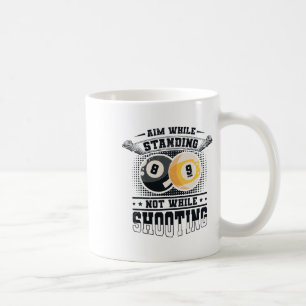 Aim While Standing Not While Shooting Billard Pool Coffee Mug