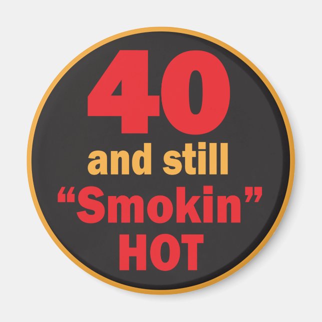 Aimant 40 et toujours fumé chaud | 40e anniversaire (Devant)