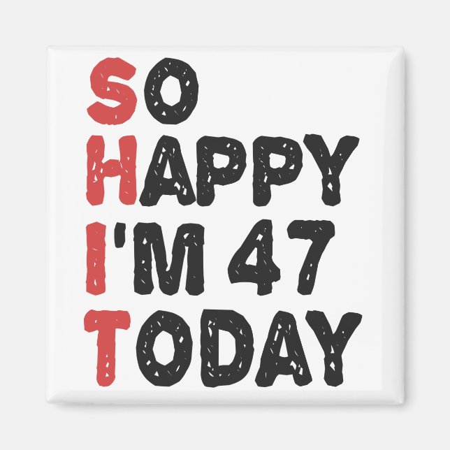 Aimant 47e anniversaire So Happy I'm 47 Aujourd'hui Cadea (Devant)