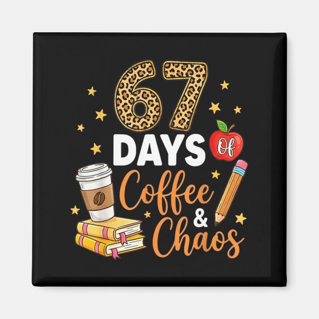 Aimant 67 Days Of Coffee &amp; Chaos - 67th Day Of School (Devant)