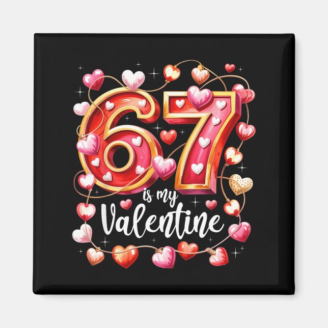 Aimant 67 Is My Valentine Hearts Six Seven Meme Funny Say (Devant)