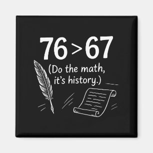 Aimant 76 Supérieur à 67 Faites le calcul Funny History M