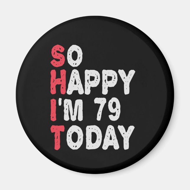 Aimant 79e anniversaire So Happy I'm 79 Today Drôle cadea (Devant)