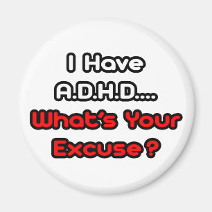 Aimant A.D.H.D... Quelle est votre excuse ?