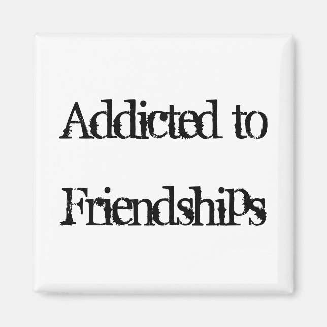 Aimant Addicité à l'amitié (Devant)