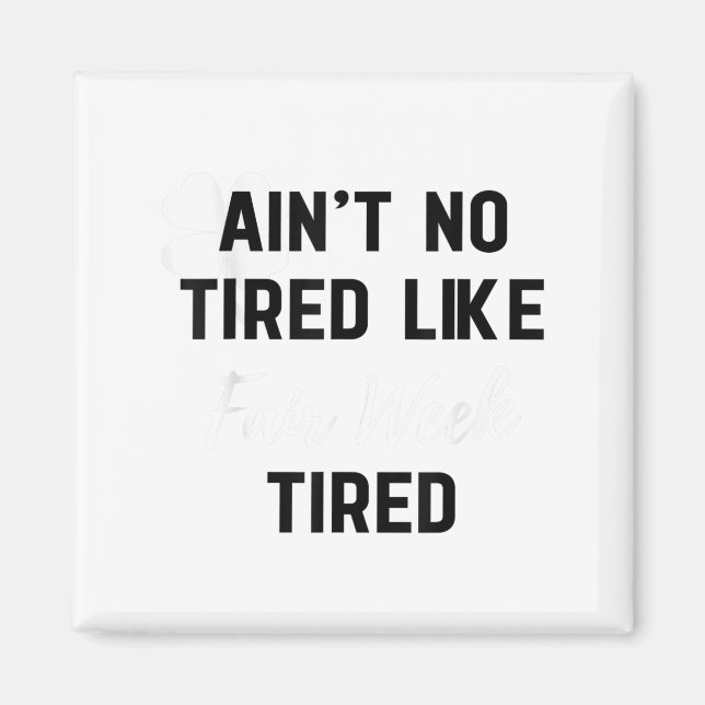 Aimant Ain't No Tired Like Fair Week Tired Funny Quote Sh (Devant)