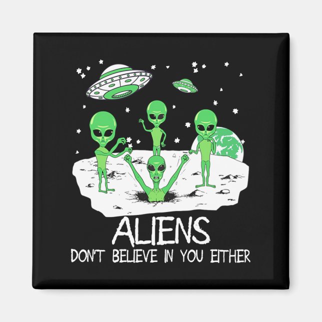 Aimant Alien Dont Believe In You Either Funny Alien Long  (Devant)