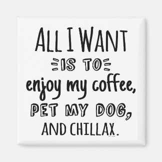 Aimant All I Want Is To Chillax With My Dog