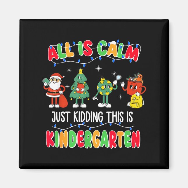 Aimant All Is Calm Just Kidding This Is Kindergarten Chri (Devant)